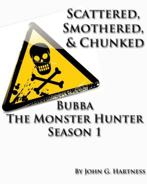 [Bubba the Monster Hunter Season 01] • Scattered, Smothered and Chunked